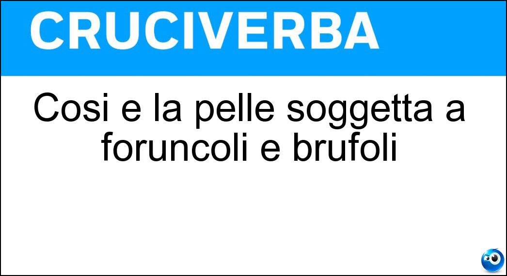 Così è la pelle soggetta a foruncoli e brufoli Soluzione Così è la pelle soggetta a foruncoli e brufoli - Acneica