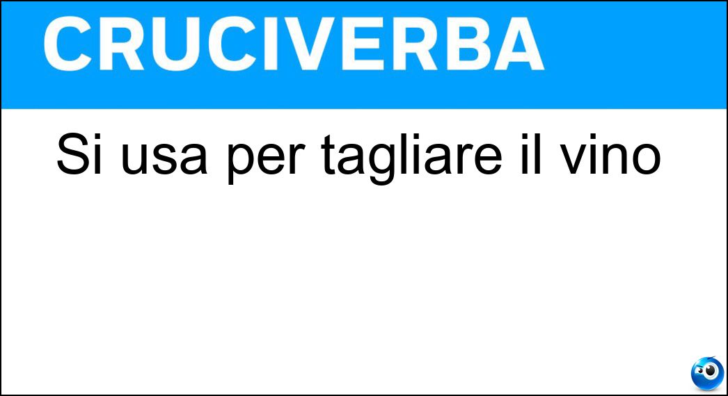 Si usa per tagliare il vino