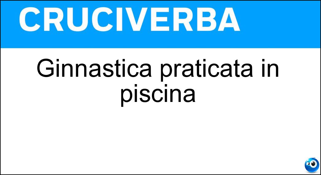 Ginnastica praticata in piscina Soluzione Ginnastica praticata in piscina - Acquagym