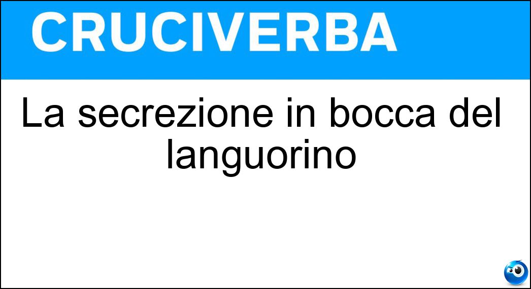 La secrezione in bocca del languorino Soluzione La secrezione in bocca del languorino - Acquolina