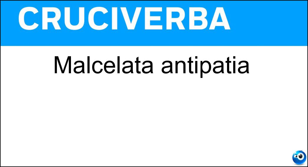 Malcelata antipatia Soluzione Cruciverba: Malcelata antipatia - Risposta Acredine