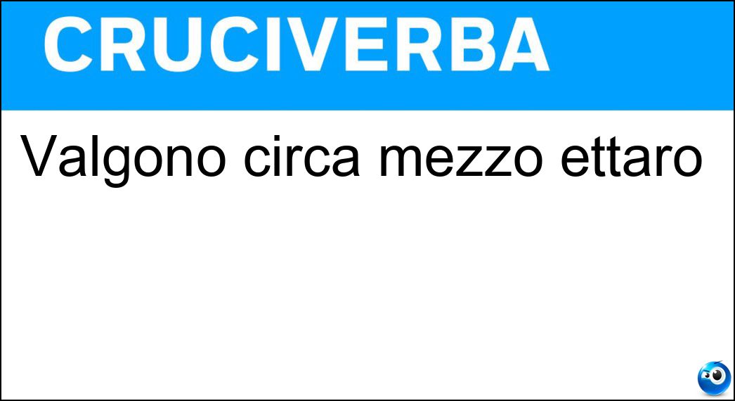 Valgono circa mezzo ettaro Soluzione Cruciverba: Valgono circa mezzo ettaro - Risposta Acri