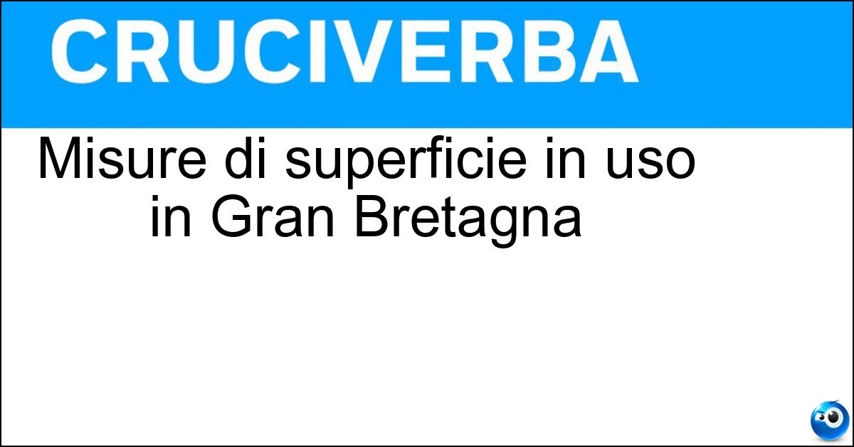 Misure di superficie in uso in Gran Bretagna Soluzione Misure di superficie in uso in Gran Bretagna - Acri