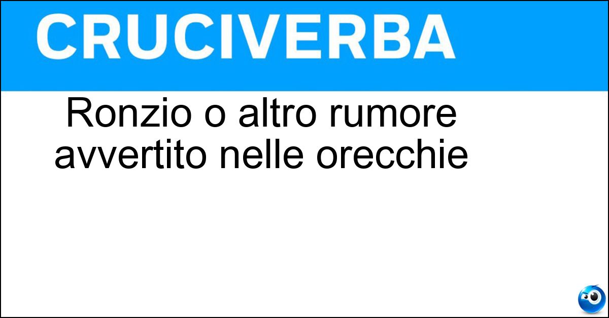 Ronzio o altro rumore avvertito nelle orecchie Soluzione Ronzio o altro rumore avvertito nelle orecchie - Acufene
