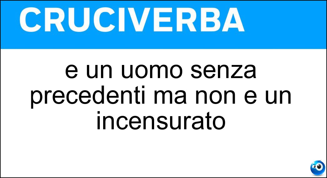 È un uomo senza precedenti ma non è un incensurato