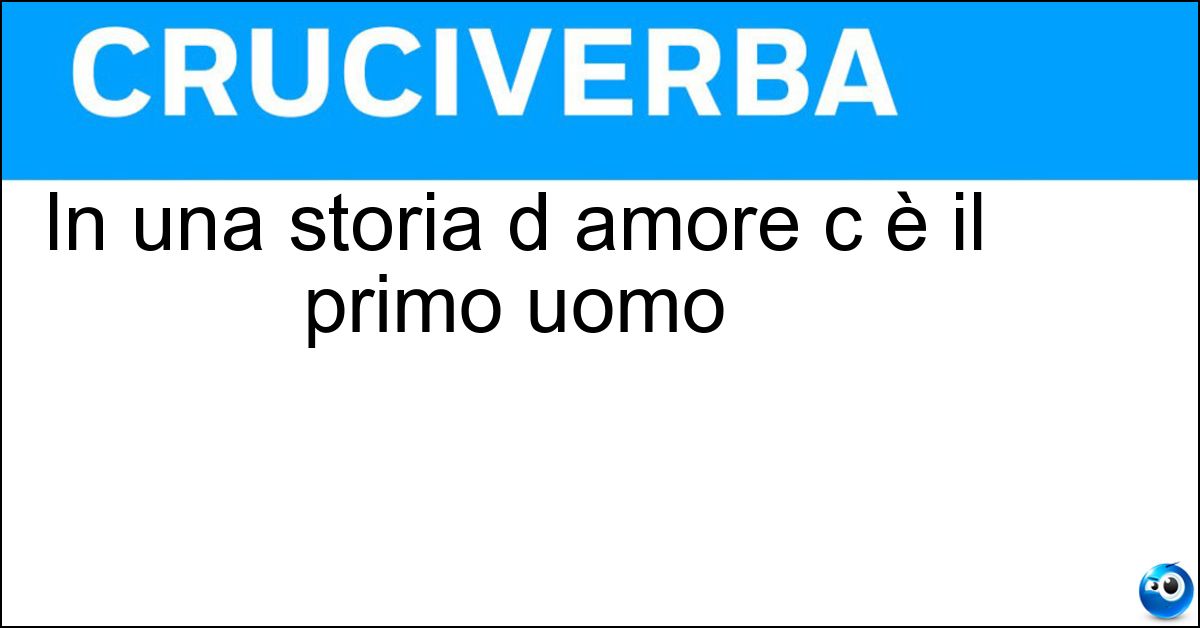 In una storia d amore c è il primo uomo In una storia d amore c è il primo uomo