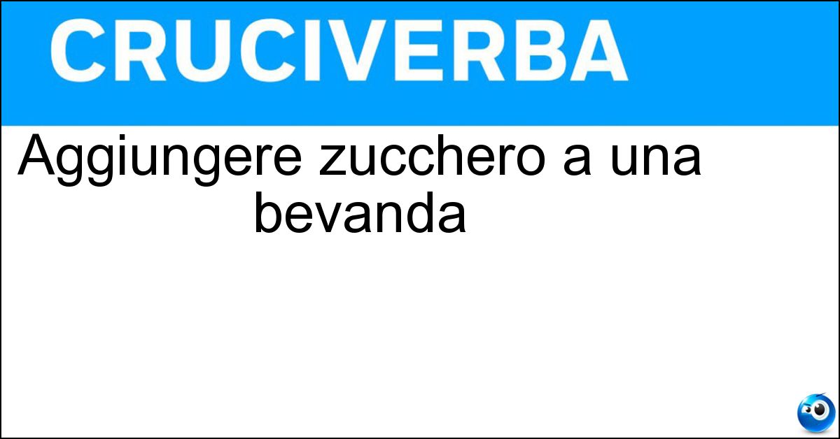 Aggiungere zucchero a una bevanda Soluzione Aggiungere zucchero a una bevanda - Addolcire