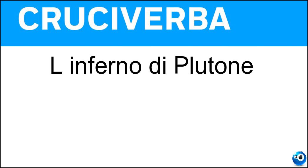 L inferno di Plutone Soluzione L inferno di Plutone - Ade