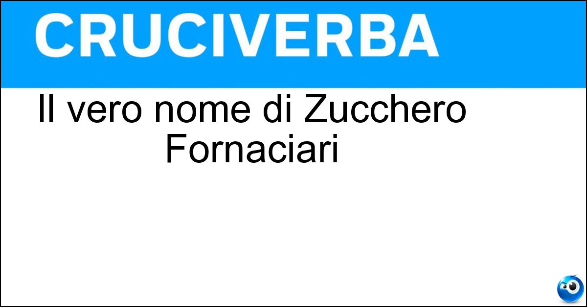 Soluzione Il vero nome di Zucchero Fornaciari - Adelmo