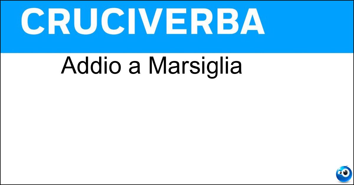Addio a Marsiglia Soluzione Addio a Marsiglia - Adieu