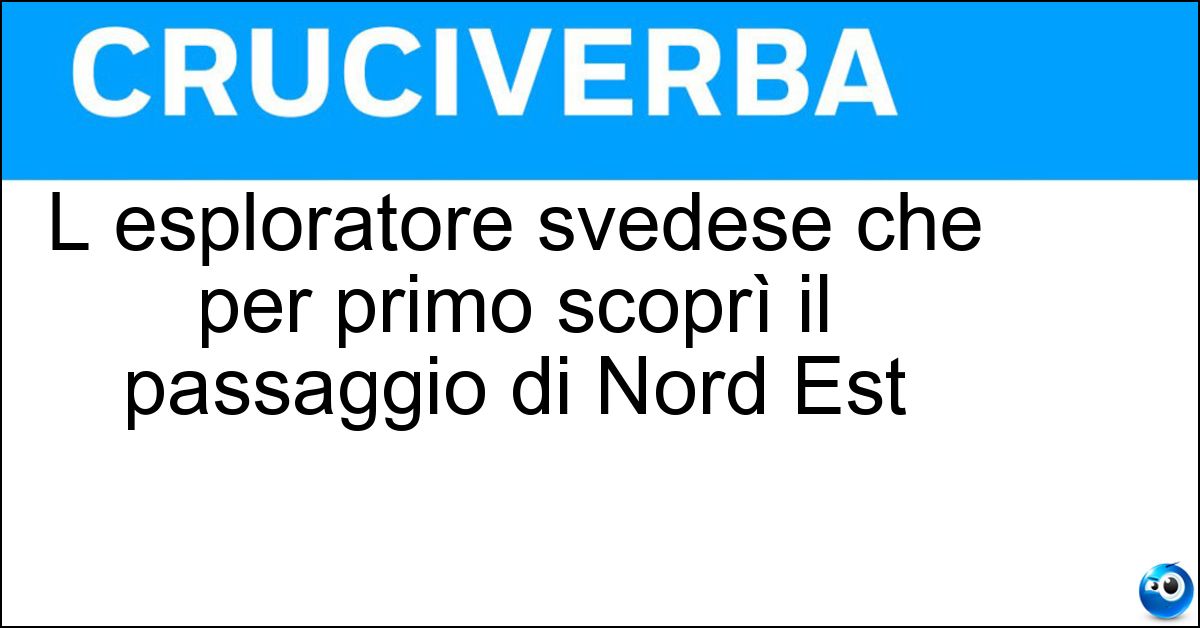 Soluzione L esploratore svedese che per primo scoprì il passaggio di Nord Est - Adolf Nordenskiöld