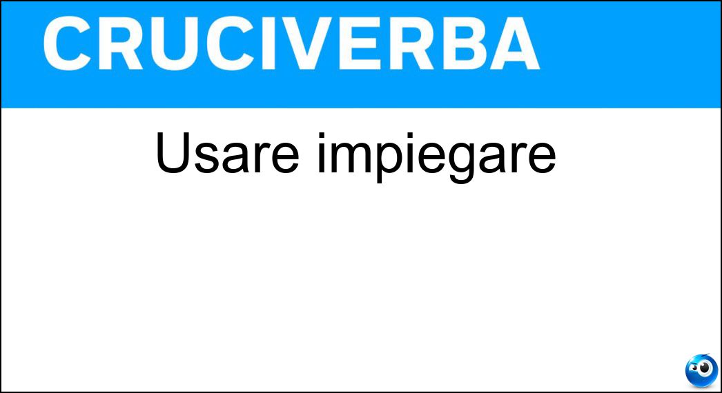 usare impiegare