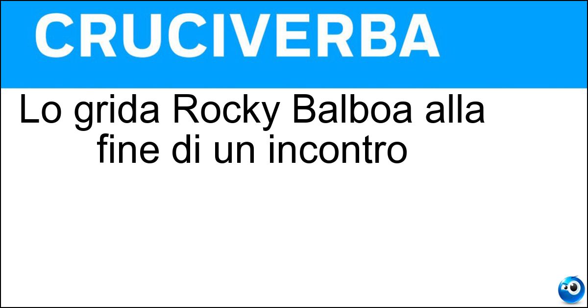 Soluzione Lo grida Rocky Balboa alla fine di un incontro - Adriana