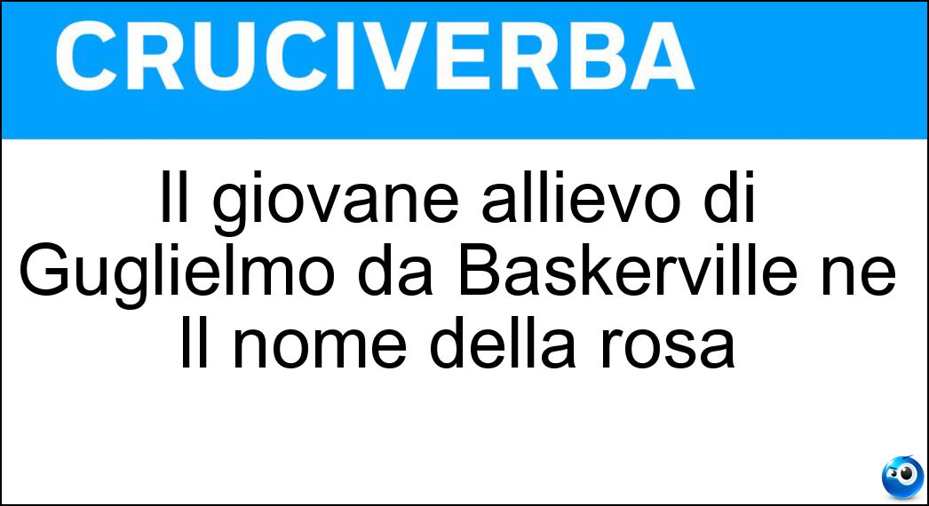 Il giovane allievo di Guglielmo da Baskerville ne Il nome della rosa Soluzione Il giovane allievo di Guglielmo da Baskerville ne Il nome della rosa - Adso
