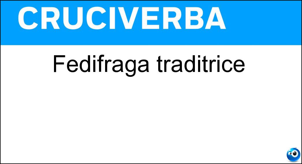 Fedifraga traditrice Soluzione Cruciverba: Fedifraga traditrice - Risposta Adultera