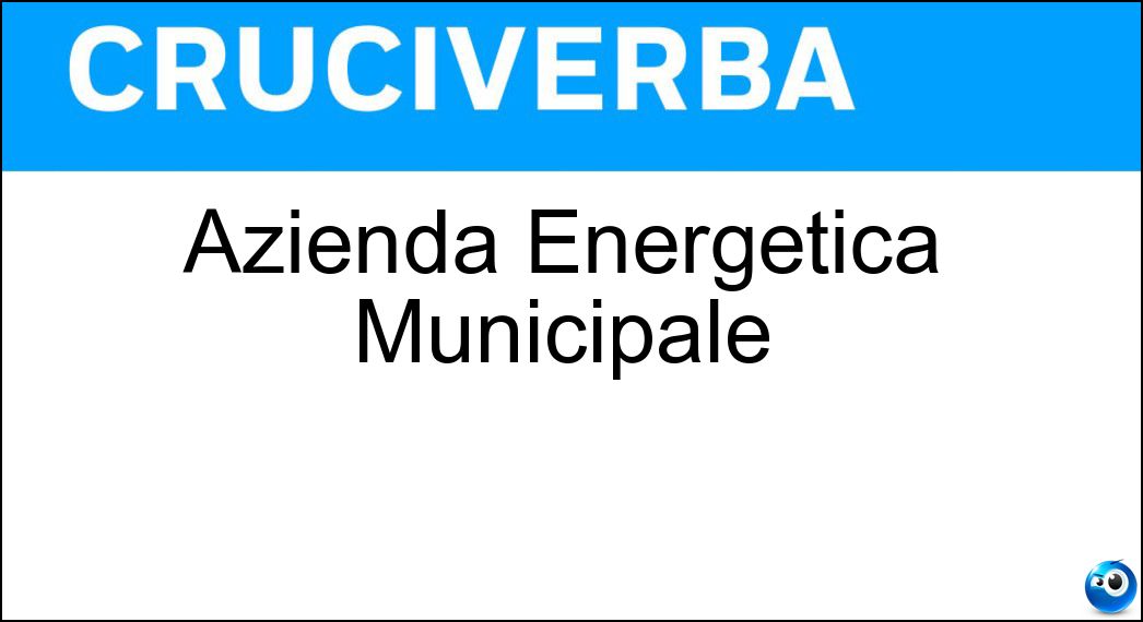 Azienda Energetica Municipale Soluzione Cruciverba: Azienda Energetica Municipale - Risposta Aem
