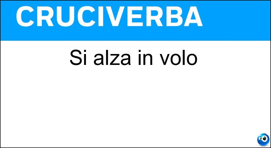 Si alza in volo Soluzione Cruciverba: Si alza in volo - Risposta Aereo