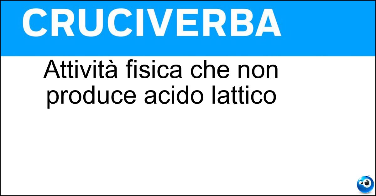 Attività fisica che non produce acido lattico Soluzione Attività fisica che non produce acido lattico - Aerobica