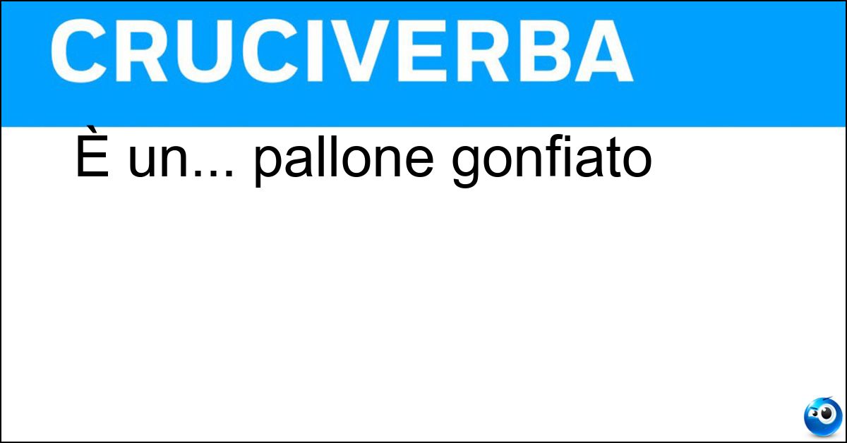 Soluzione È un... pallone gonfiato - Aerostato
