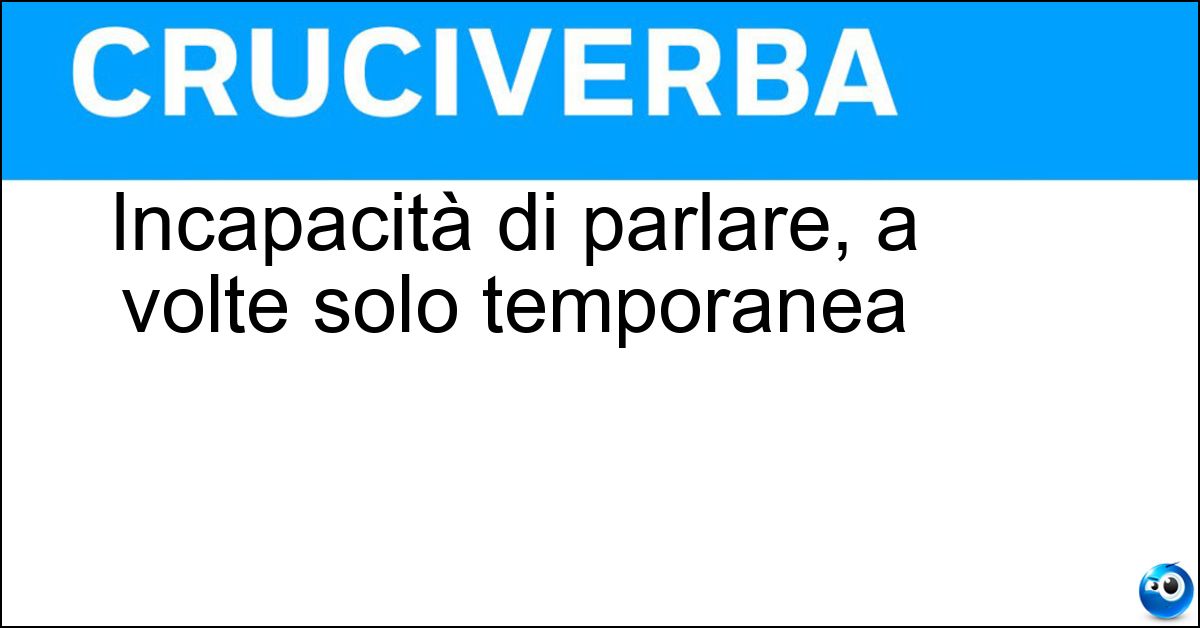 Soluzione Incapacità di parlare, a volte solo temporanea - Afasia