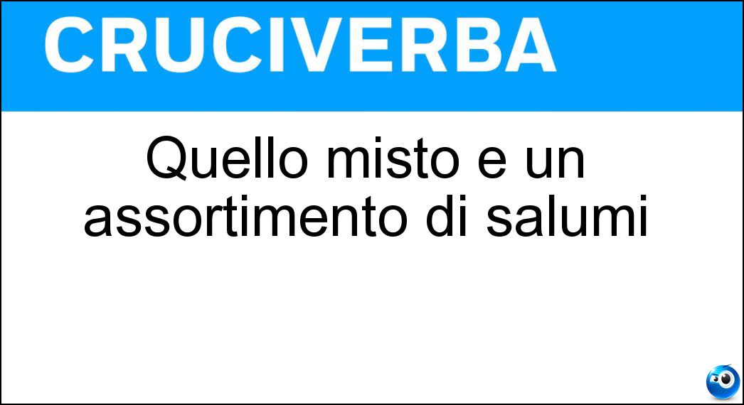 Quello misto è un assortimento di salumi