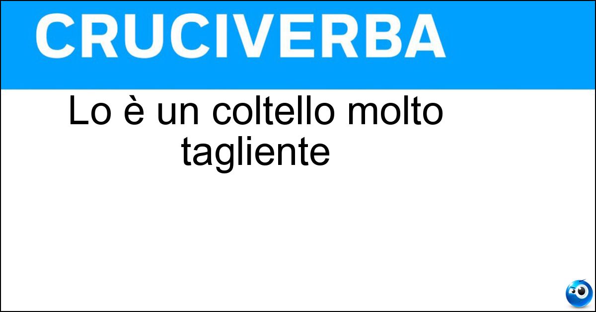 Lo è un coltello molto tagliente Soluzione Lo è un coltello molto tagliente - Affilato