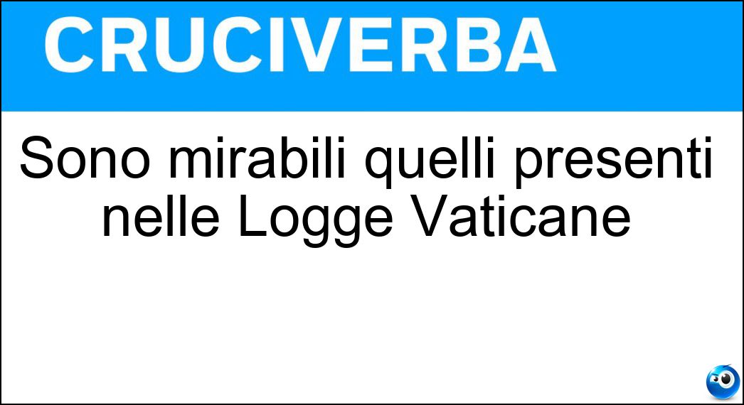 Sono mirabili quelli presenti nelle Logge Vaticane