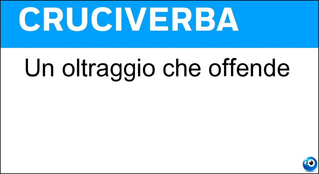 Un oltraggio che offende Soluzione Cruciverba: Un oltraggio che offende - Risposta Affronto