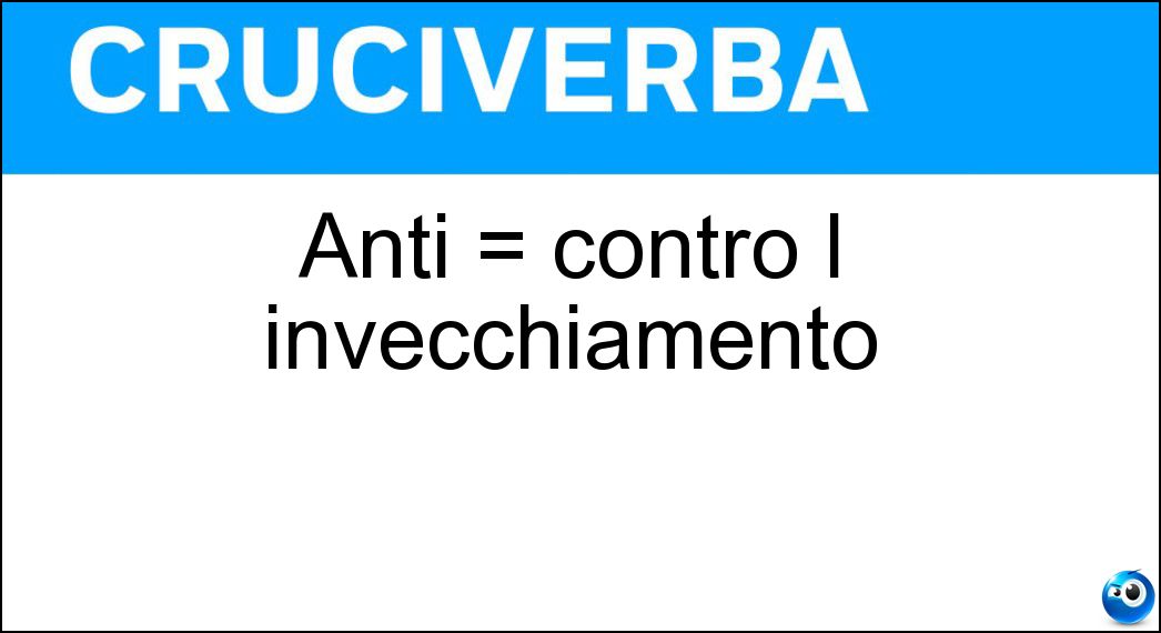 Anti = contro l invecchiamento Soluzione Anti = contro l invecchiamento - Age