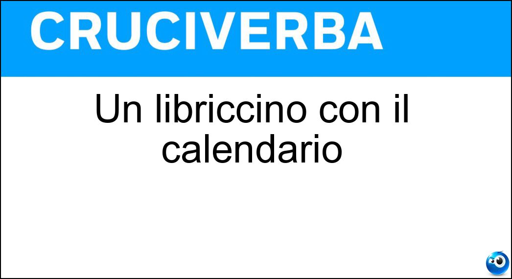 Un libriccino con il calendario Soluzione Cruciverba: Un libriccino con il calendario - Risposta Agendina