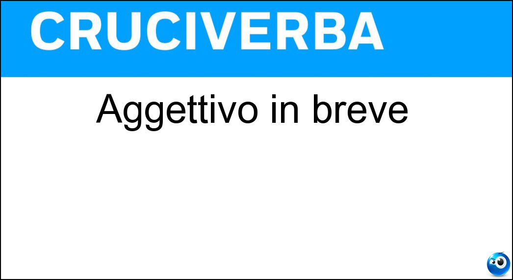 Aggettivo in breve Soluzione Cruciverba: Aggettivo in breve - Risposta Agg
