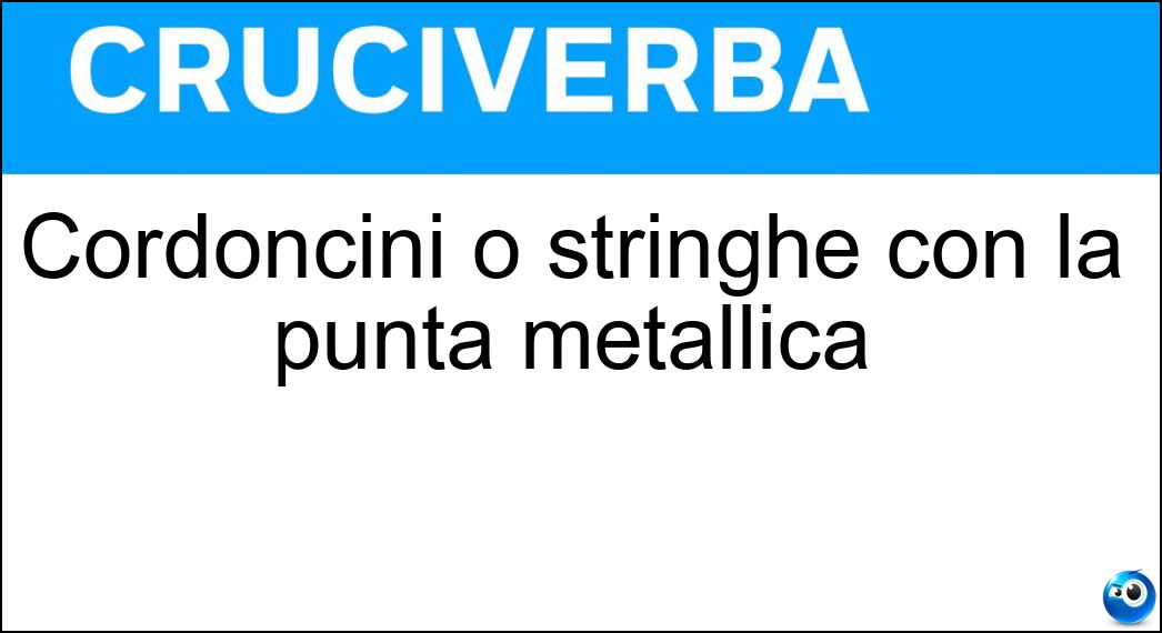 Cordoncini o stringhe con la punta metallica Soluzione Cordoncini o stringhe con la punta metallica - Aghetti