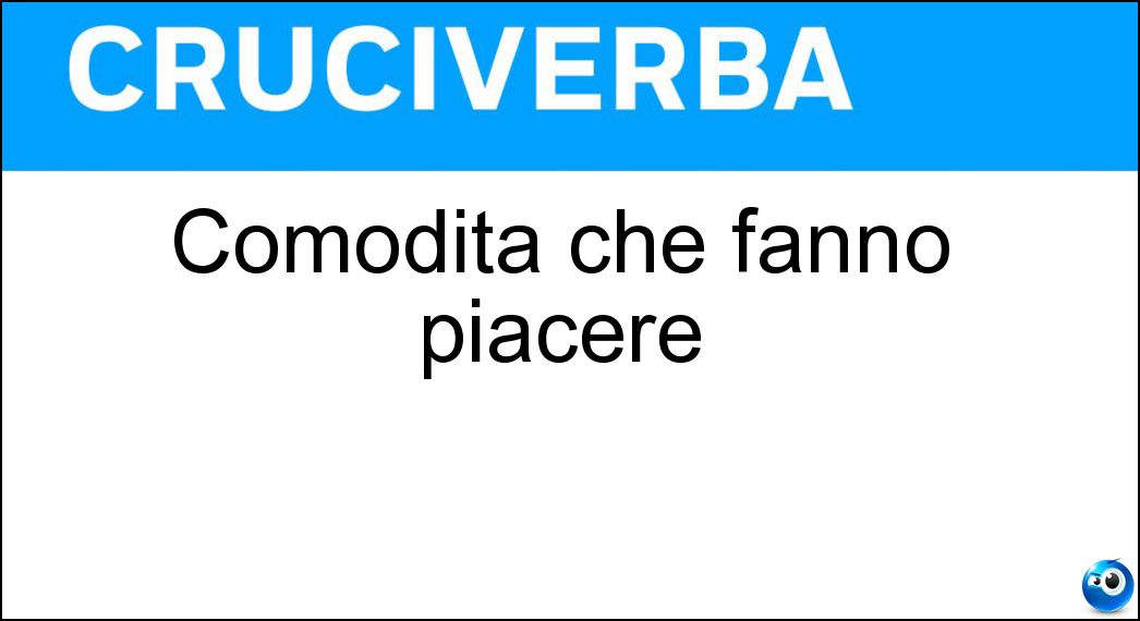 Comodità che fanno piacere Soluzione Comodità che fanno piacere - Agi