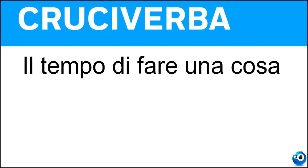 Il tempo di fare una cosa