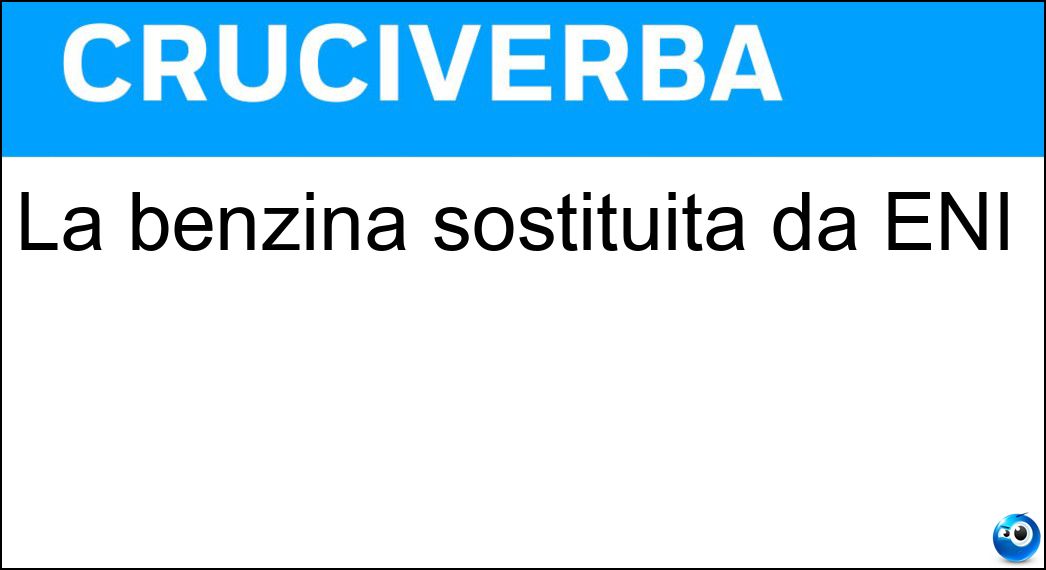 La benzina sostituita da ENI Soluzione La benzina sostituita da ENI - Agip
