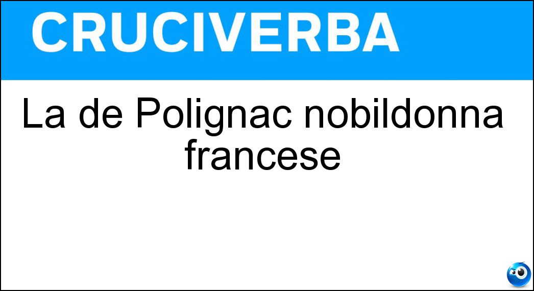 La de Polignac nobildonna francese Soluzione La de Polignac nobildonna francese - Aglae