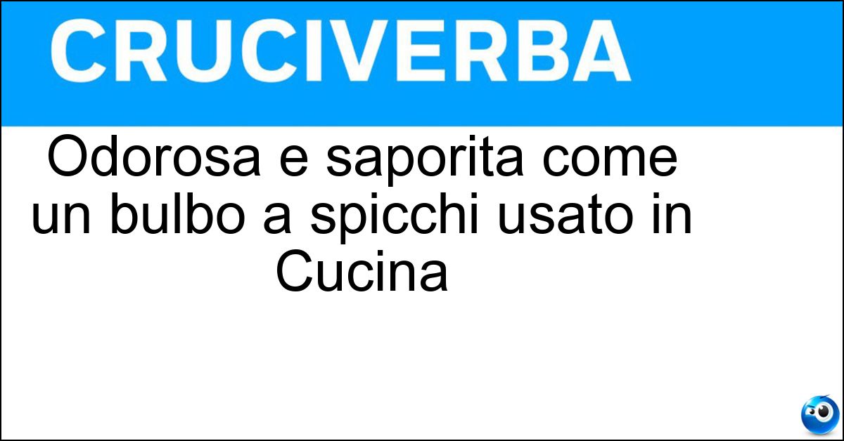 Odorosa e saporita come un bulbo a spicchi usato in Cucina Soluzione Odorosa e saporita come un bulbo a spicchi usato in Cucina - Agliacea