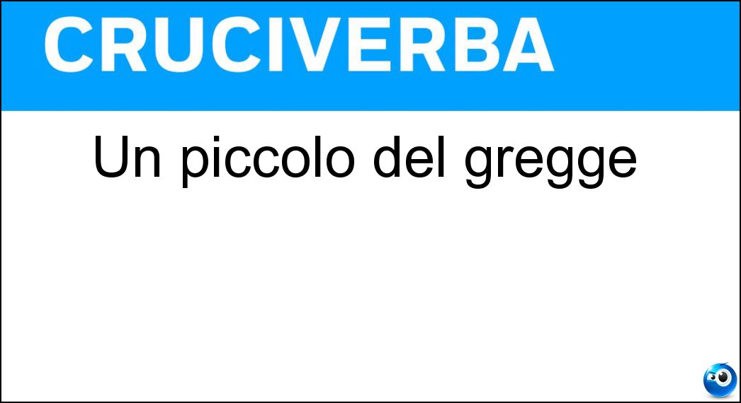 Un piccolo del gregge Soluzione Cruciverba: Un piccolo del gregge - Risposta Agnello