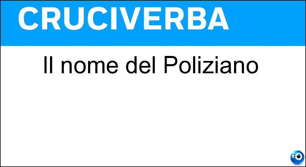 Il nome del Poliziano Soluzione Il nome del Poliziano - Agnolo