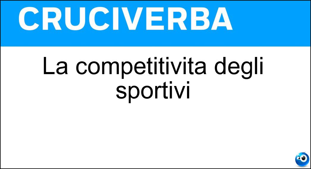 La competitività degli sportivi Soluzione La competitività degli sportivi - Agonismo