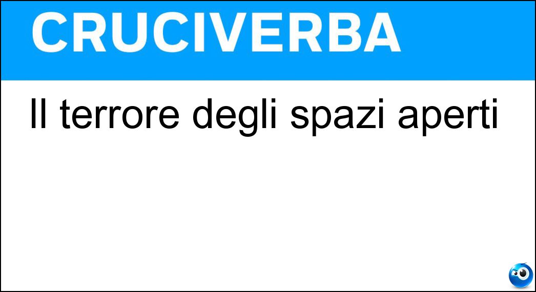 Il terrore degli spazi aperti