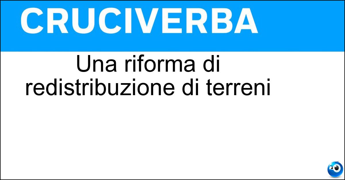 Una riforma di redistribuzione di terreni Soluzione Una riforma di redistribuzione di terreni - Agraria