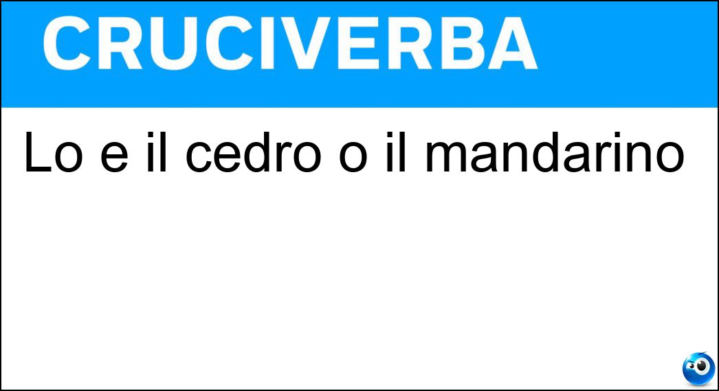 Lo è il cedro o il mandarino Soluzione Cruciverba: Lo è il cedro o il mandarino - Risposta Agrume