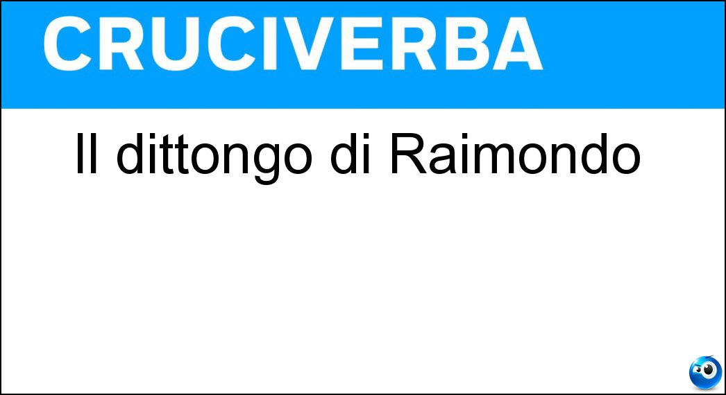 Soluzione Il dittongo di Raimondo - Ai