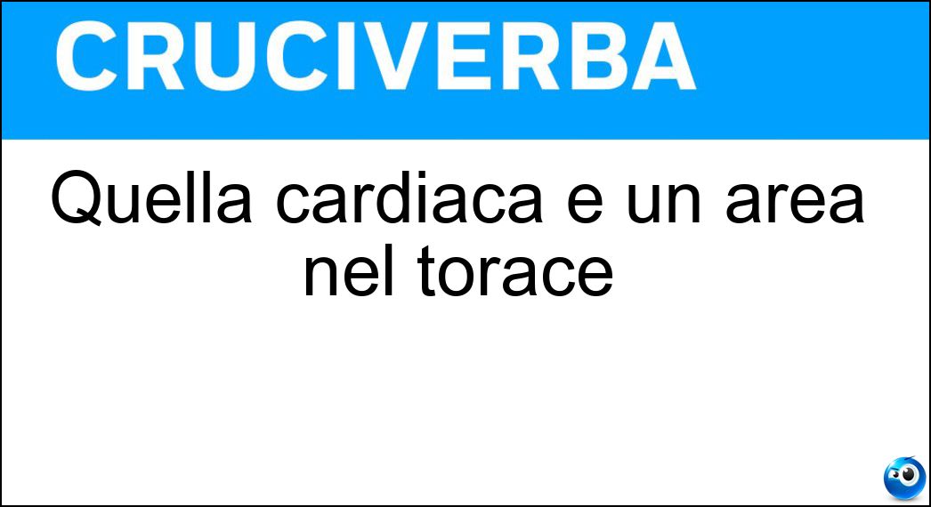 Quella cardiaca è un area nel torace Soluzione Quella cardiaca è un area nel torace - Aia