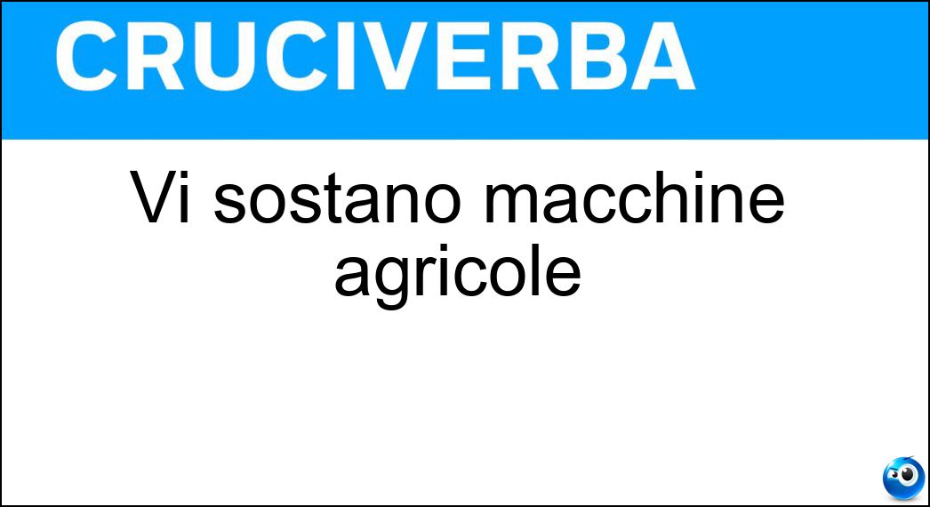 Vi sostano macchine agricole Soluzione Cruciverba: Vi sostano macchine agricole - Risposta Aia