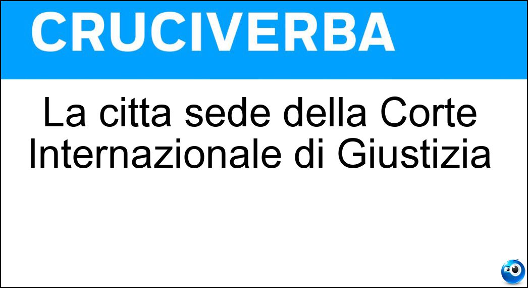 La città sede della Corte Internazionale di Giustizia