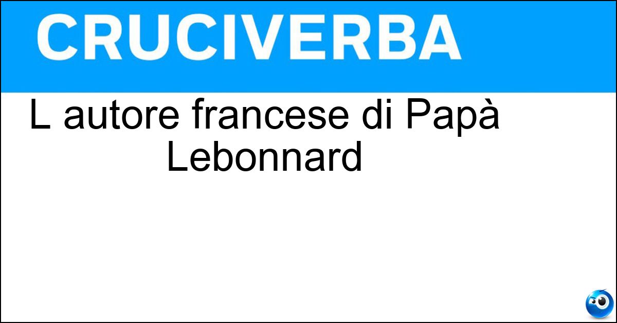 Soluzione L autore francese di Papà Lebonnard - Aicard