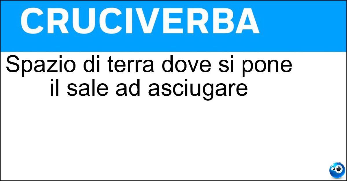 Spazio di terra dove si pone il sale ad asciugare Soluzione Spazio di terra dove si pone il sale ad asciugare - Aione