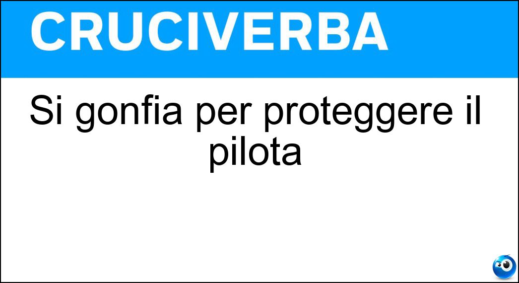 Si gonfia per proteggere il pilota